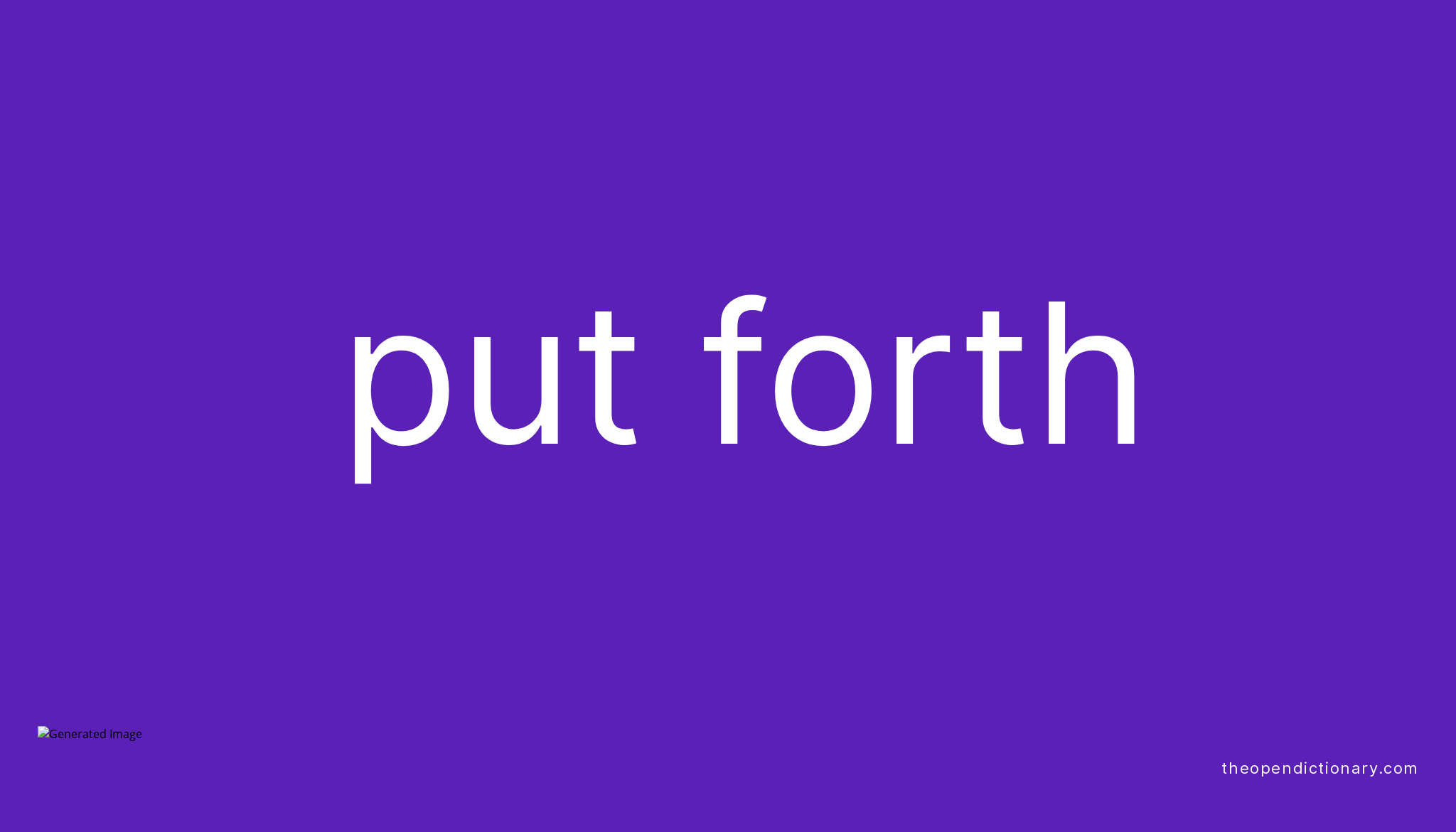 PUT FORTH Phrasal Verb PUT FORTH Definition Meaning And Example